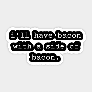 I'll Have Bacon with a Side of Bacon Sticker